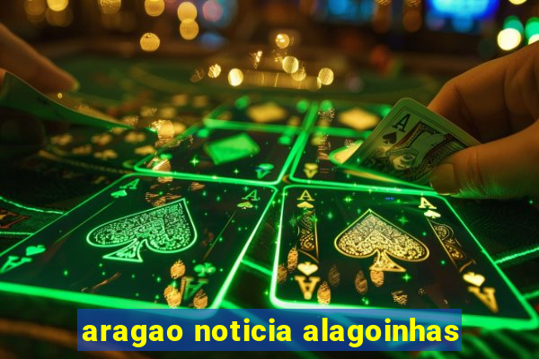 aragao noticia alagoinhas